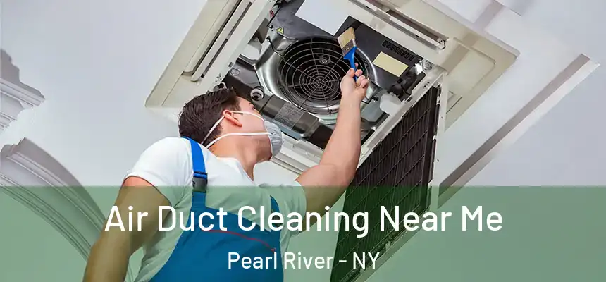  Air Duct Cleaning Near Me Pearl River - NY