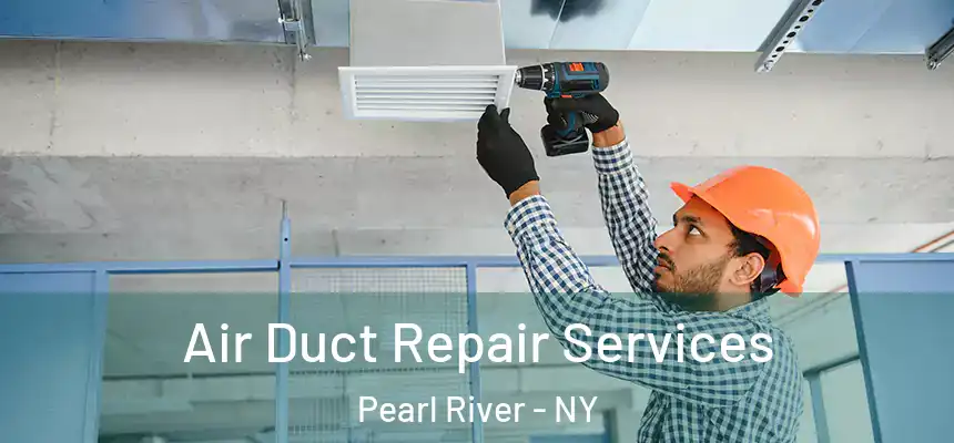 Air Duct Repair Services Pearl River - NY