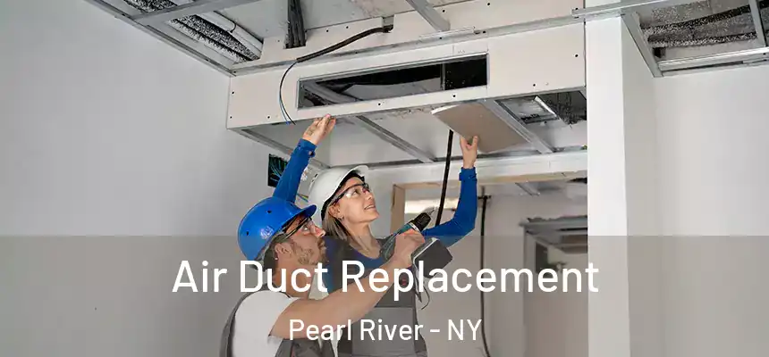 Air Duct Replacement Pearl River - NY