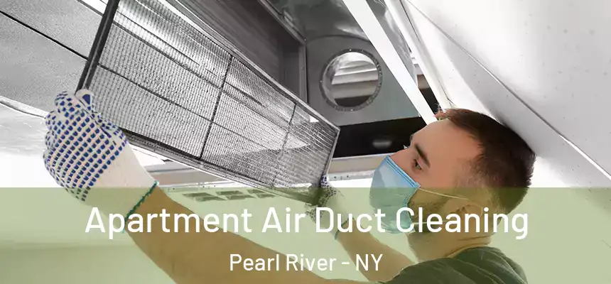 Apartment Air Duct Cleaning Pearl River - NY