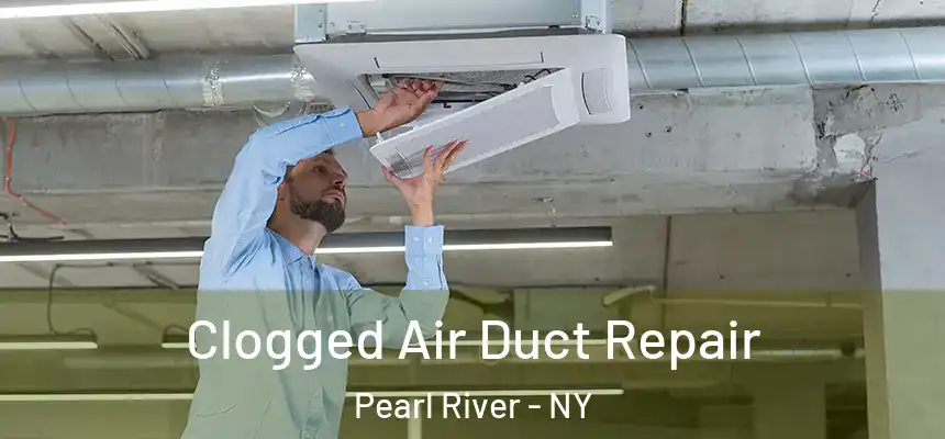  Clogged Air Duct Repair Pearl River - NY