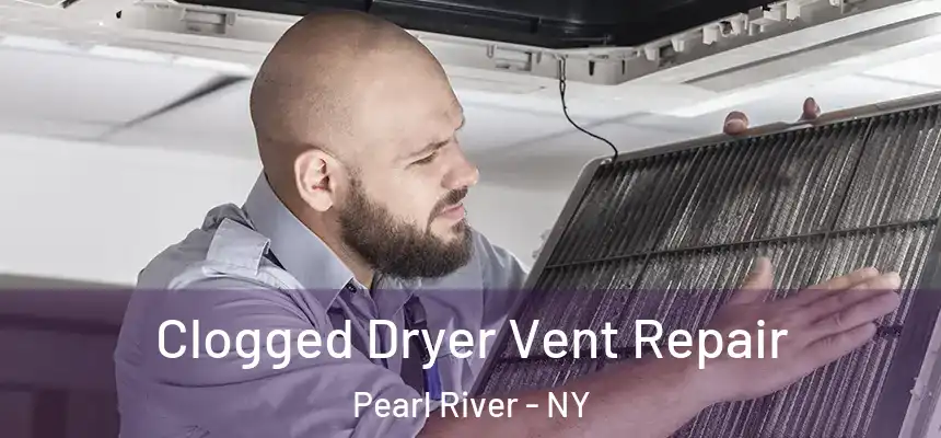 Clogged Dryer Vent Repair Pearl River - NY