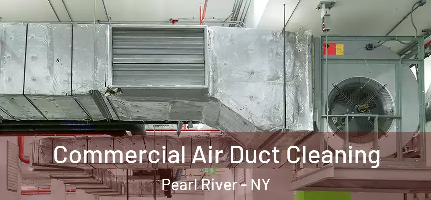  Commercial Air Duct Cleaning Pearl River - NY