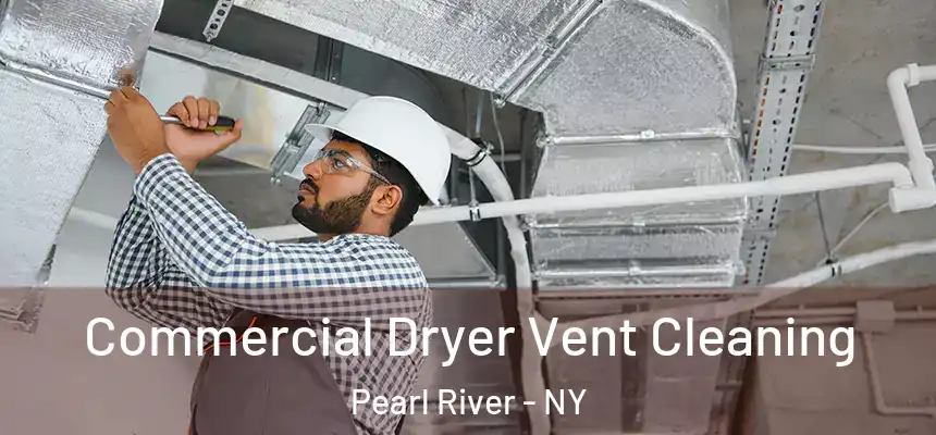 Commercial Dryer Vent Cleaning Pearl River - NY