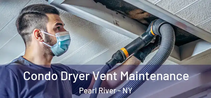 Condo Dryer Vent Maintenance Pearl River - NY