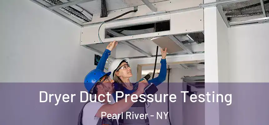 Dryer Duct Pressure Testing Pearl River - NY