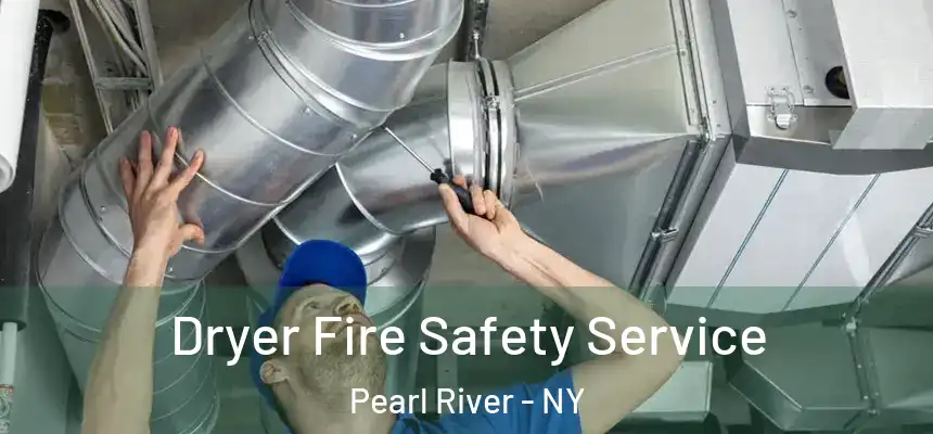 Dryer Fire Safety Service Pearl River - NY