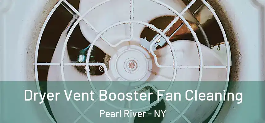  Dryer Vent Booster Fan Cleaning Pearl River - NY