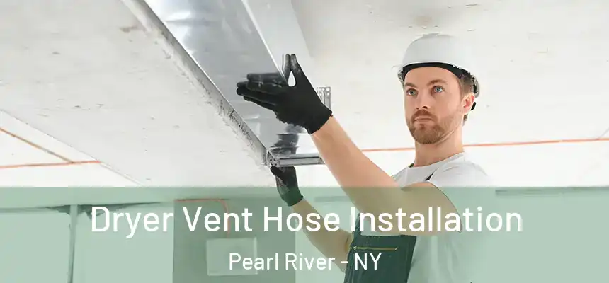 Dryer Vent Hose Installation Pearl River - NY