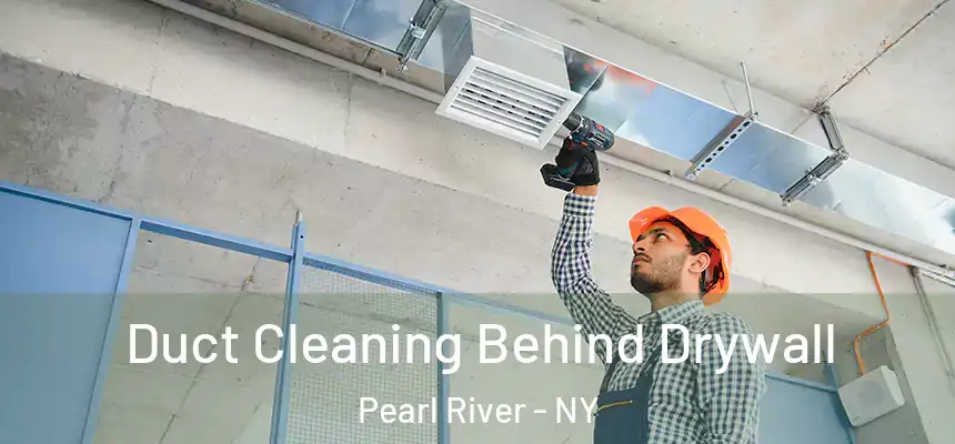  Duct Cleaning Behind Drywall Pearl River - NY