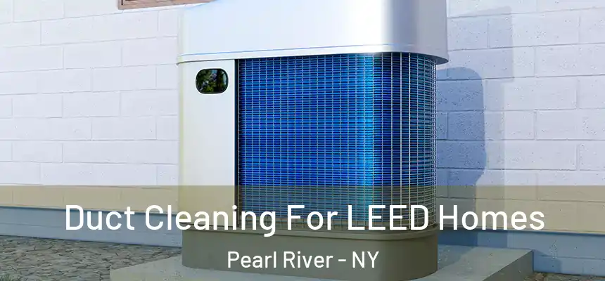 Duct Cleaning For LEED Homes Pearl River - NY