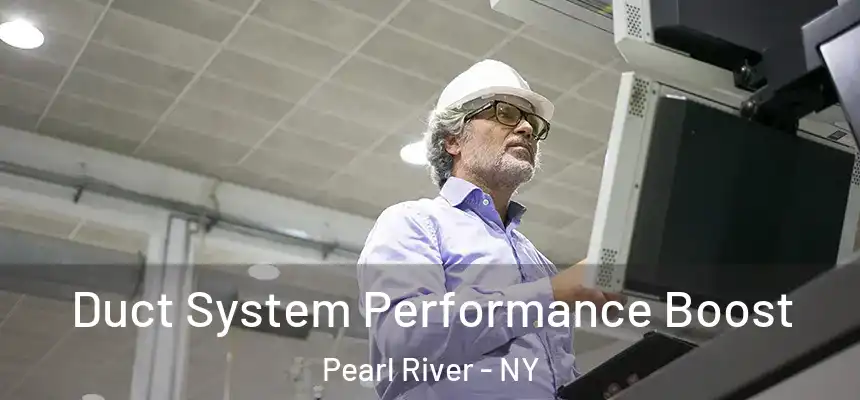 Duct System Performance Boost Pearl River - NY