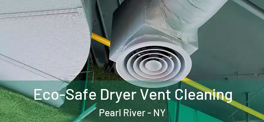  Eco-Safe Dryer Vent Cleaning Pearl River - NY