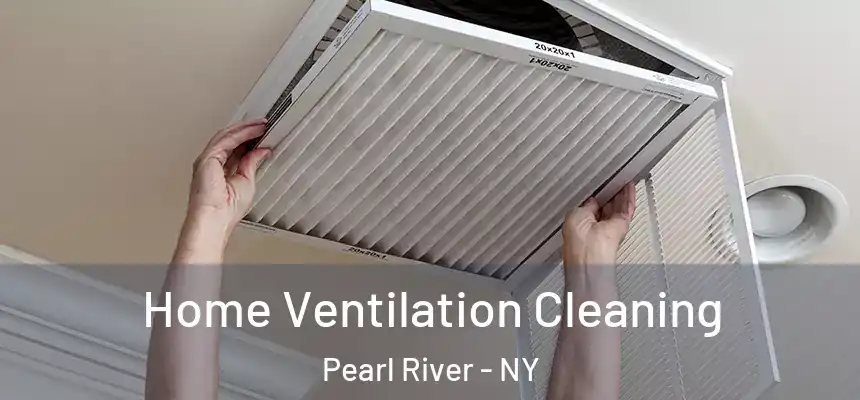 Home Ventilation Cleaning Pearl River - NY