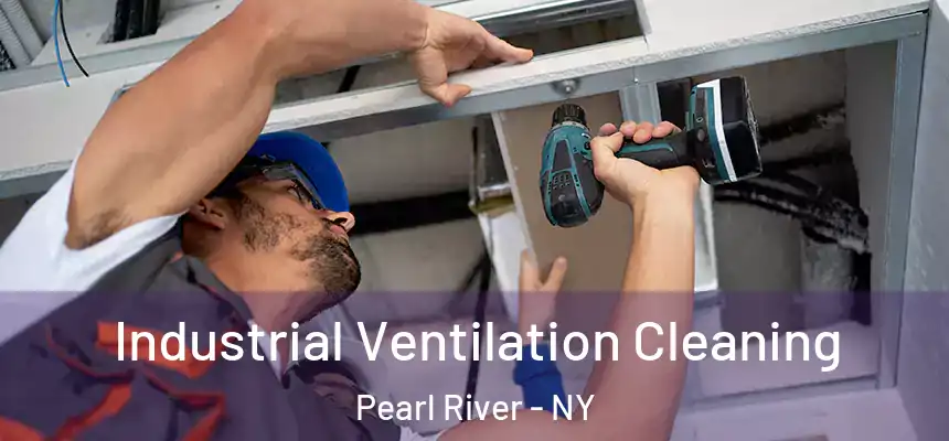 Industrial Ventilation Cleaning Pearl River - NY