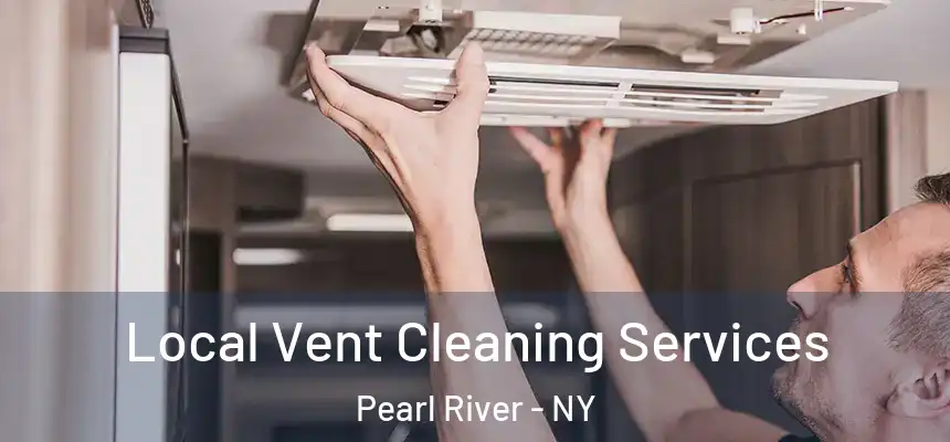 Local Vent Cleaning Services Pearl River - NY