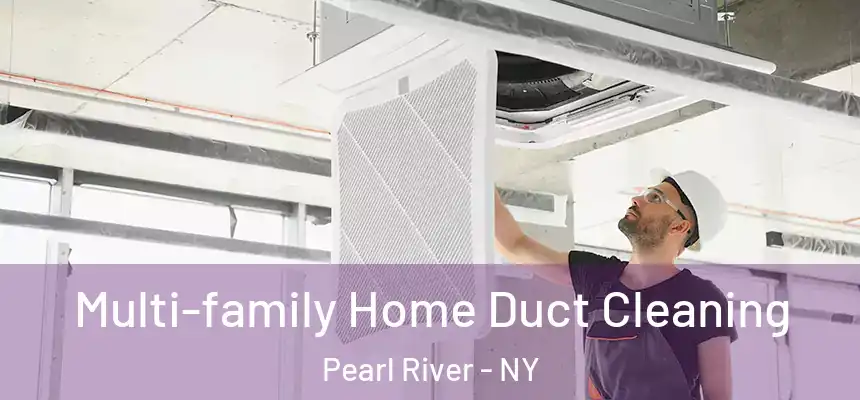  Multi-family Home Duct Cleaning Pearl River - NY