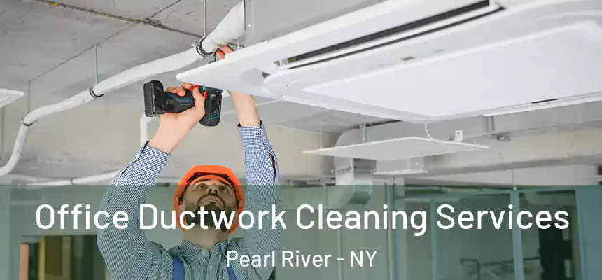 Office Ductwork Cleaning Services Pearl River - NY