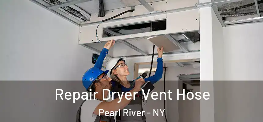 Repair Dryer Vent Hose Pearl River - NY