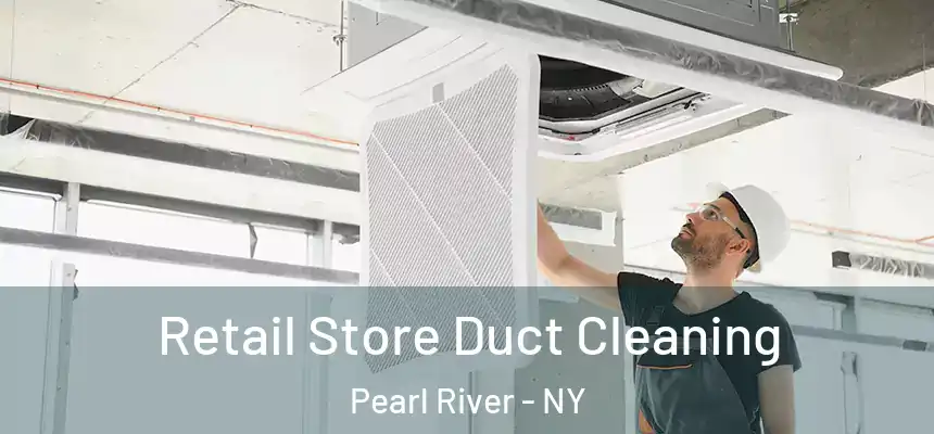  Retail Store Duct Cleaning Pearl River - NY