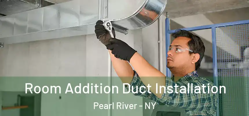  Room Addition Duct Installation Pearl River - NY
