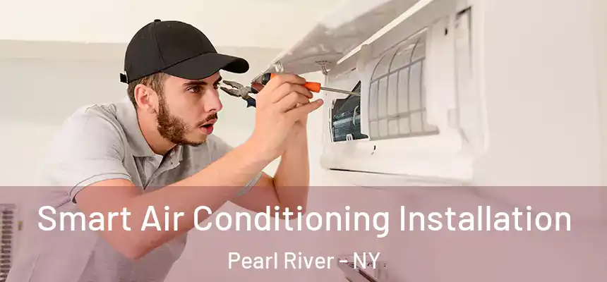 Smart Air Conditioning Installation Pearl River - NY