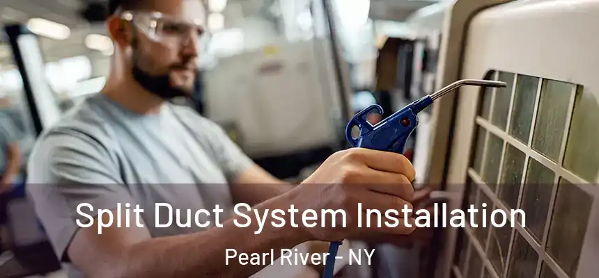 Split Duct System Installation Pearl River - NY