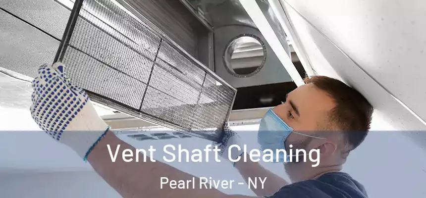 Vent Shaft Cleaning Pearl River - NY