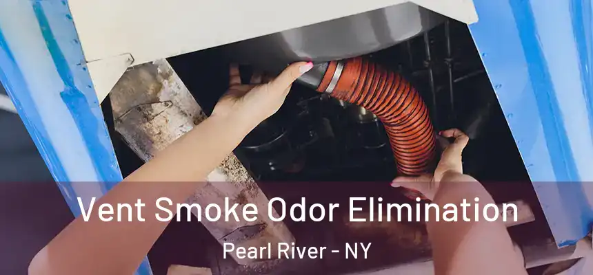  Vent Smoke Odor Elimination Pearl River - NY