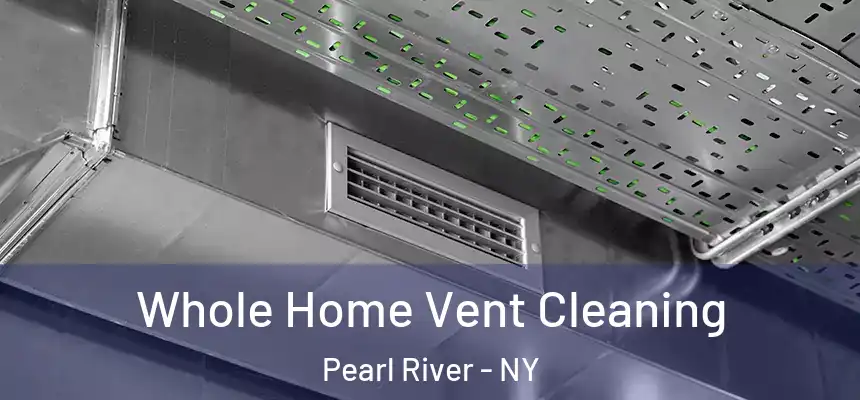 Whole Home Vent Cleaning Pearl River - NY