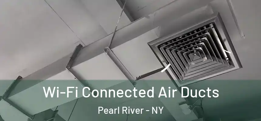 Wi-Fi Connected Air Ducts Pearl River - NY